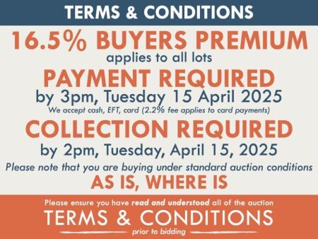 TERMS AND CONDITIONS: 16.5% BUYERS PREMIUM APPLIES TO ALL AUCTION LOTS UNLESS ADVISED (An additional 1.65% fee applies to online bidders) | PAYMENT REQUIRED by 3pm, Tuesday, April 15, 2025 - We accept cash, EFT, card (2.2% fee applies to card payments) | 