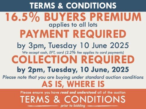 TERMS AND CONDITIONS: 16.5% BUYERS PREMIUM APPLIES TO ALL AUCTION LOTS UNLESS ADVISED (An additional 1.65% fee applies to online bidders) | PAYMENT REQUIRED by 3pm, Tuesday, June 10, 2025 - We accept cash, EFT, card (2.2% fee applies to card payments) | C