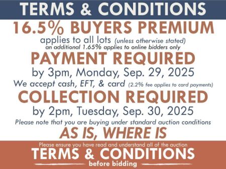 TERMS AND CONDITIONS: 16.5% BUYERS PREMIUM APPLIES TO ALL AUCTION LOTS UNLESS ADVISED (An additional 1.65% fee applies to online bidders) | PAYMENT REQUIRED by 3pm, Monday September 29, 2025 - We accept cash, EFT, card (2.2% fee applies to card payments) 