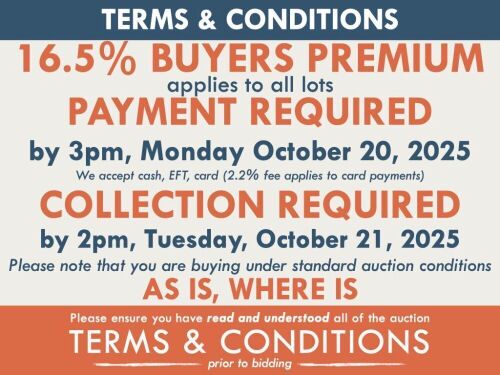 TERMS AND CONDITIONS: 16.5% BUYERS PREMIUM APPLIES TO ALL AUCTION LOTS UNLESS ADVISED (An additional 1.65% fee applies to online bidders) | PAYMENT REQUIRED by 3pm, Monday October 20, 2025 - We accept cash, EFT, card (2.2% fee applies to card payments) | 
