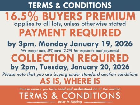TERMS AND CONDITIONS: 16.5% BUYERS PREMIUM APPLIES TO ALL AUCTION LOTS UNLESS ADVISED (An additional 1.65% fee applies to online bidders) | PAYMENT REQUIRED by 3pm, Monday January 19, 2026 - We accept cash, EFT, card (2.2% fee applies to card payments) | 