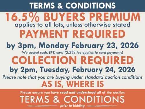TERMS AND CONDITIONS: 16.5% BUYERS PREMIUM APPLIES TO ALL AUCTION LOTS UNLESS ADVISED (An additional 1.65% fee applies to online bidders) | PAYMENT REQUIRED by 3pm, Monday February 23, 2026 - We accept cash, EFT, card (2.2% fee applies to card payments) |