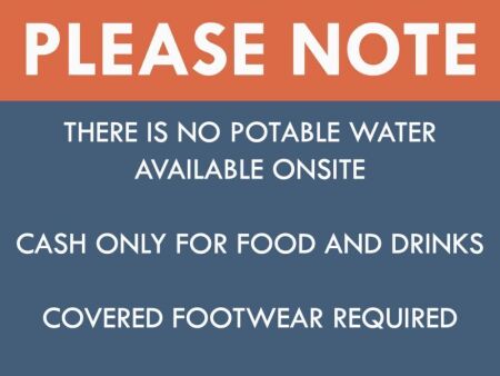 PLEASE NOTE THERE IS NO POTABLE WATER ONSITE & CASH ONLY FOR FOOD AND DRINKS - PLEASE WEAR COVERED SHOES