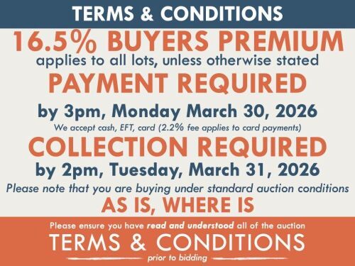 TERMS AND CONDITIONS: 16.5% BUYERS PREMIUM APPLIES TO ALL AUCTION LOTS UNLESS ADVISED (An additional 1.65% fee applies to online bidders) | PAYMENT REQUIRED by 3pm, Monday March 30, 2026 - We accept cash, EFT, card (2.2% fee applies to card payments) | CO