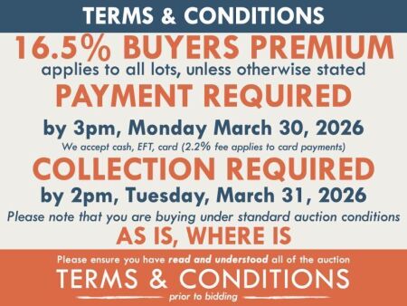 TERMS AND CONDITIONS: 16.5% BUYERS PREMIUM APPLIES TO ALL AUCTION LOTS UNLESS ADVISED (An additional 1.65% fee applies to online bidders) | PAYMENT REQUIRED by 3pm, Monday March 30, 2026 - We accept cash, EFT, card (2.2% fee applies to card payments) | CO