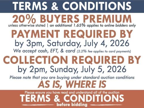 TERMS & CONDITIONS ADDITIONAL FEES: Buyers premium - 20% (inc) unless otherwise stated, Online bidding fee - 1.65% (inc) | PAYMENT : Deadline: 3pm, Saturday 4th July | Payment methods: Cash, EFT, Card (2.2% fee on card payments) COLLECTION & SHIPPING | 