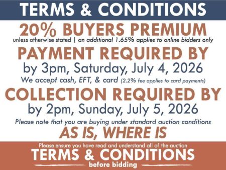 TERMS & CONDITIONS ADDITIONAL FEES: Buyers premium - 20% (inc) unless otherwise stated, Online bidding fee - 1.65% (inc) | PAYMENT : Deadline: 3pm, Saturday 4th July | Payment methods: Cash, EFT, Card (2.2% fee on card payments) COLLECTION & SHIPPING | 