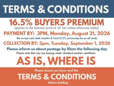 16.5% BUYERS PREMIUM APPLIES TO ALL AUCTION LOTS UNLESS ADVISED (An additional 1.65% fee applies to online bidders) PAYMENT REQUIRED by 3pm, Monday, 31/08/26 COLLECTION REQUIRED by 2pm, Tuesday, 01/09/26 - PLEASE NOTE AUCTION HOUSE OPENING HOURS FOR C