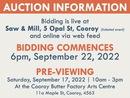 AUCTION INFO Bidding is live at Saw & Mill, 5 Opal St, Cooroy (ticketed event) and online via web feed | BIDDING COMMENCESThursday, September 22, 2022 from 6pmPRE-VIEWINGSaturday, September 17, 2022, 10am - 3pm at the Cooroy Butter Factory Arts Centre, 11