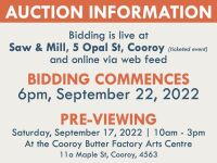 AUCTION INFO Bidding is live at Saw & Mill, 5 Opal St, Cooroy (ticketed event) and online via web feed | BIDDING COMMENCESThursday, September 22, 2022 from 6pmPRE-VIEWINGSaturday, September 17, 2022, 10am - 3pm at the Cooroy Butter Factory Arts Centre, 11