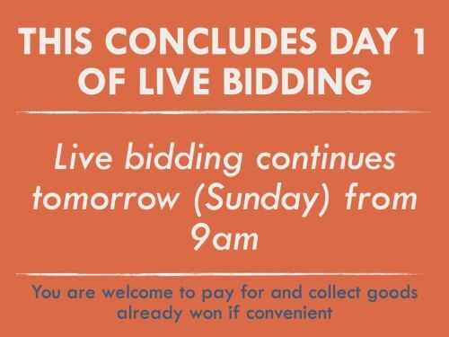 THIS CONCLUDES DAY 1 OF LIVE BIDDING | BIDDING WILL RE-COMMENCE TOMORROW AT 9AM | PLEASE NOTE THAT IF YOU ARE BIDDING ONSITE TOMORROW PLEASE KEEP YOUR BIDDER NUMBER WITH YOU