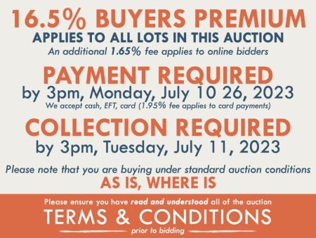 TERMS and CONDITIONS: 16.5% BUYERS PREMIUM applies to the hammer price on all lots in this auction (An additional 1.65% fee applies to online bidders only) | PAYMENT REQUIRED by 3pm, July 10, 2023 - We accept cash, EFT, card (1.95% fee applies to card pay