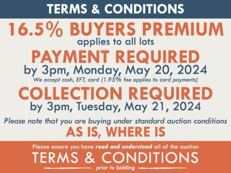 TERMS AND CONDITIONS: 16.5% BUYERS PREMIUM APPLIES TO ALL AUCTION LOTS UNLESS ADVISED (An additional 1.65% fee applies to online bidders) | PAYMENT REQUIRED by 3pm, Monday, May 20, 2024 - We accept cash, EFT, card (1.95% fee applies to card payments) | CO