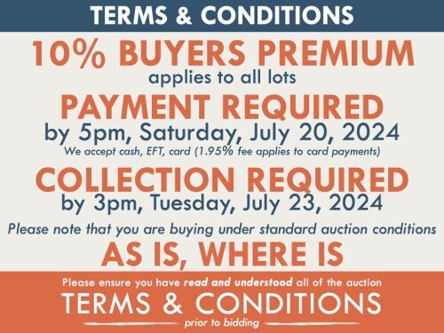 TERMS AND CONDITIONS: 10% BUYERS PREMIUM APPLIES TO ALL AUCTION LOTS (An additional 1.65% fee applies to online bidders) | PAYMENT REQUIRED by 5pm, Saturday, July 20, 2024 (auction day) - We accept cash, EFT, card (1.95% fee applies to card payments) | CO