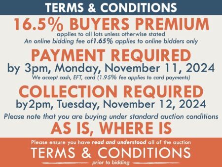 TERMS AND CONDITIONS: 16.5% BUYERS PREMIUM APPLIES TO ALL AUCTION LOTS UNLESS ADVISED (An additional 1.65% fee applies to online bidders) | PAYMENT REQUIRED by 3pm, Monday, November 11, 2024 - We accept cash, EFT, card (1.95% fee applies to card payments)